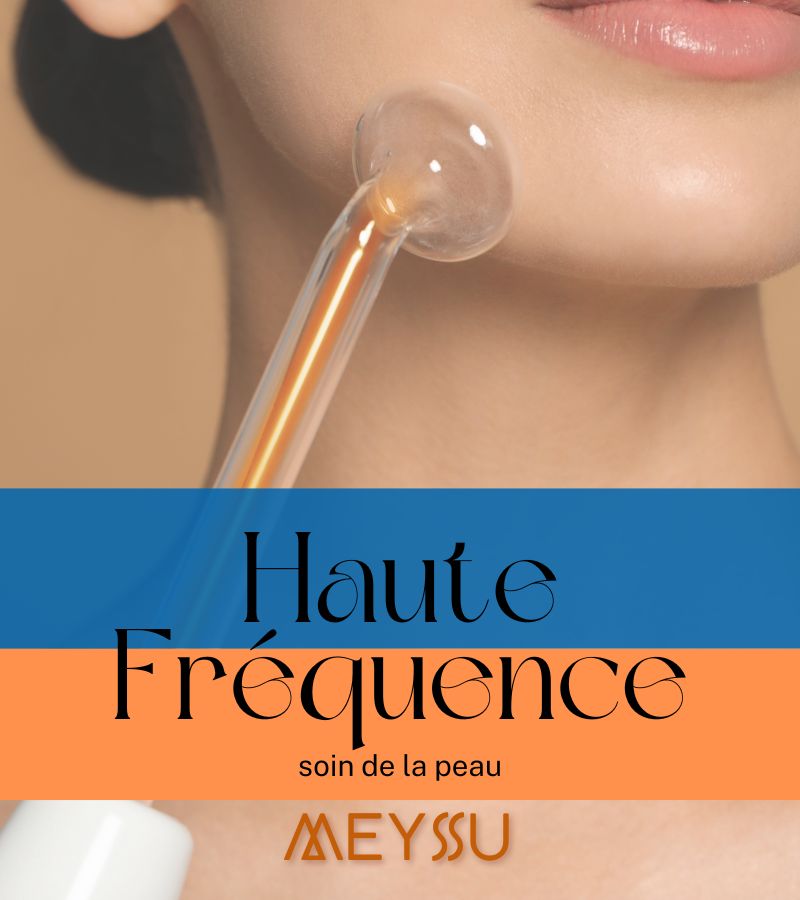 Retrouvez la jeunesse de votre peau avec la Haute Fréquence MEYSSU